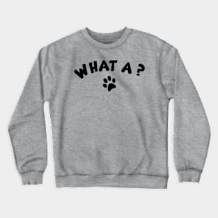 What a ? Crewneck Sweatshirt